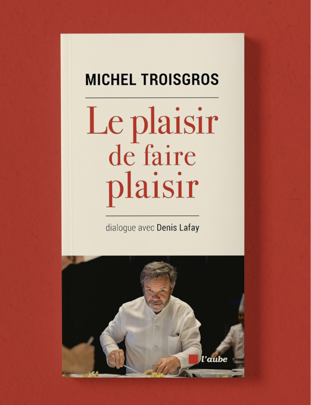 Livre Michel Troisgros Le plaisir de faire plaisir